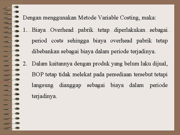 Dengan menggunakan Metode Variable Costing, maka: 1. Biaya Overhead pabrik tetap diperlakukan sebagai period