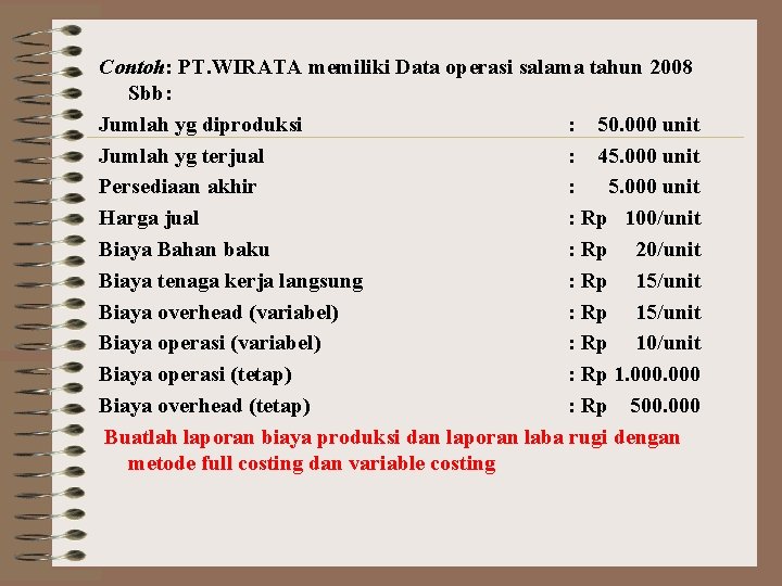 Contoh: PT. WIRATA memiliki Data operasi salama tahun 2008 Sbb: Jumlah yg diproduksi :