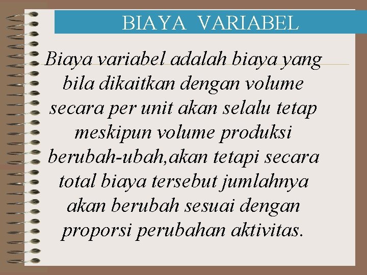 BIAYA VARIABEL Biaya variabel adalah biaya yang bila dikaitkan dengan volume secara per unit