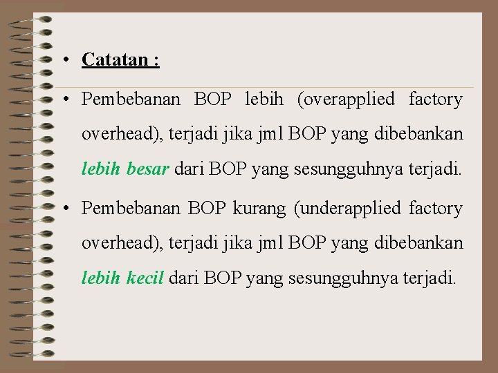  • Catatan : • Pembebanan BOP lebih (overapplied factory overhead), terjadi jika jml