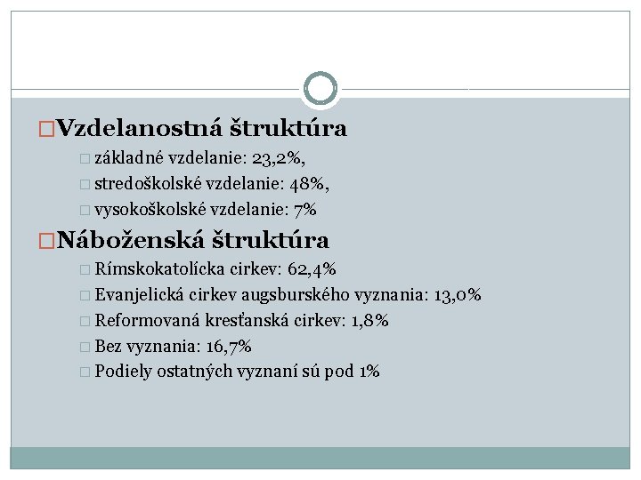 �Vzdelanostná štruktúra � základné vzdelanie: 23, 2%, � stredoškolské vzdelanie: 48%, � vysokoškolské vzdelanie: