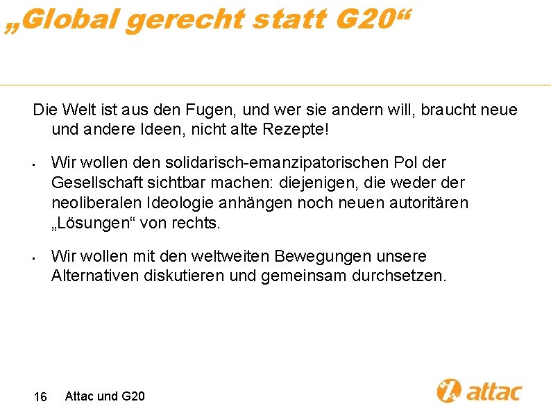 „Global gerecht statt G 20“ Die Welt ist aus den Fugen, und wer sie