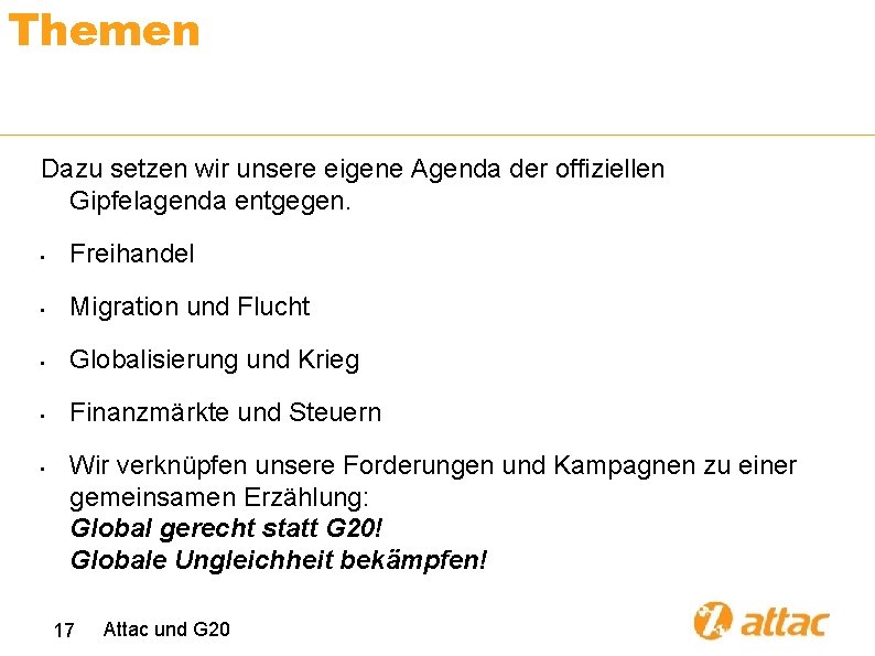 Themen Dazu setzen wir unsere eigene Agenda der offiziellen Gipfelagenda entgegen. • Freihandel •