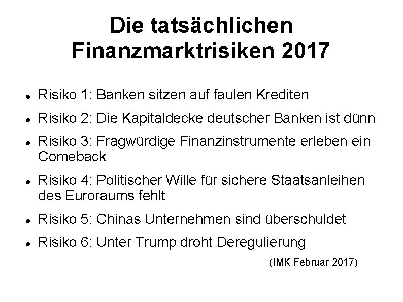 Die tatsächlichen Finanzmarktrisiken 2017 Risiko 1: Banken sitzen auf faulen Krediten Risiko 2: Die