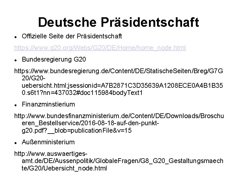 Deutsche Präsidentschaft Offizielle Seite der Präsidentschaft https: //www. g 20. org/Webs/G 20/DE/Home/home_node. html Bundesregierung