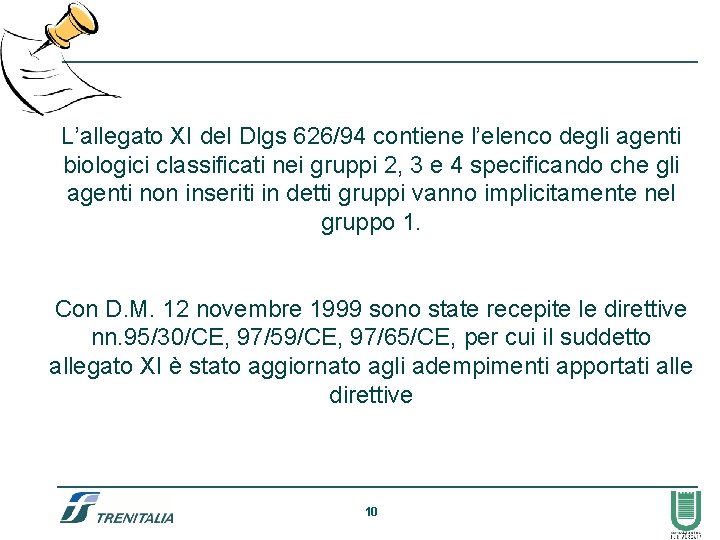 L’allegato XI del Dlgs 626/94 contiene l’elenco degli agenti biologici classificati nei gruppi 2,