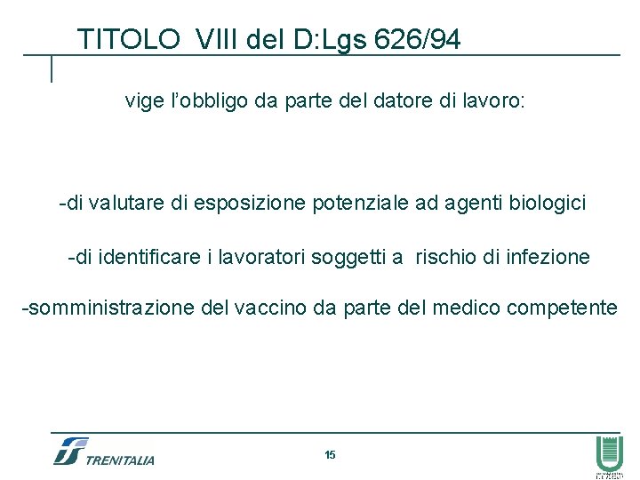 TITOLO VIII del D: Lgs 626/94 vige l’obbligo da parte del datore di lavoro: