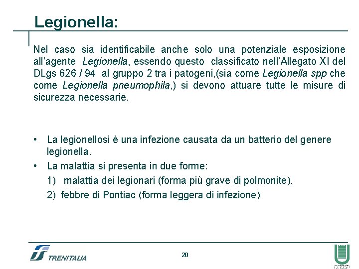 Legionella: Nel caso sia identificabile anche solo una potenziale esposizione all’agente Legionella, essendo questo