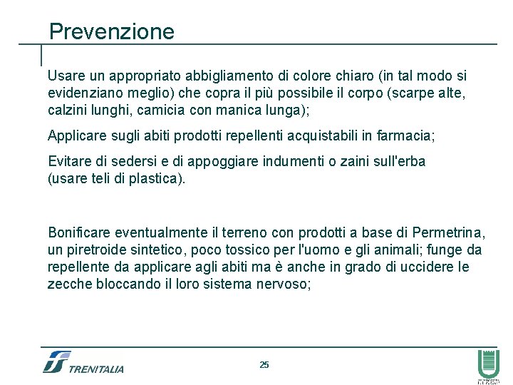 Prevenzione Usare un appropriato abbigliamento di colore chiaro (in tal modo si evidenziano meglio)