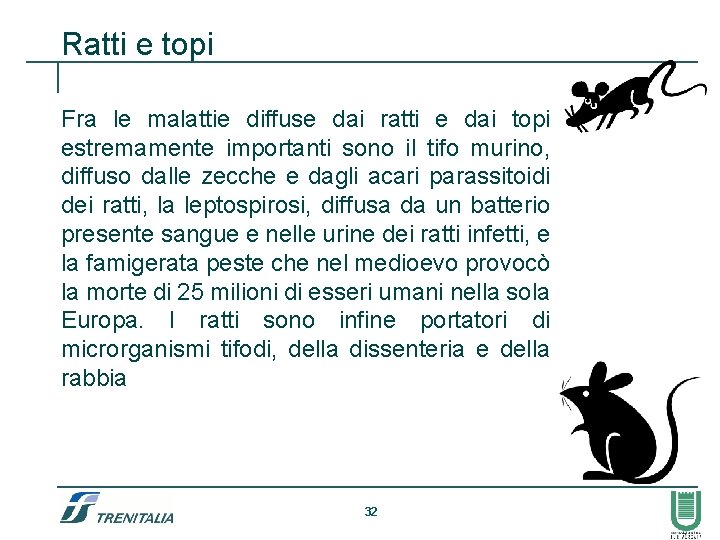 Ratti e topi Fra le malattie diffuse dai ratti e dai topi estremamente importanti