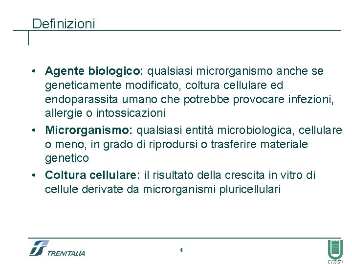 Definizioni • Agente biologico: qualsiasi microrganismo anche se geneticamente modificato, coltura cellulare ed endoparassita