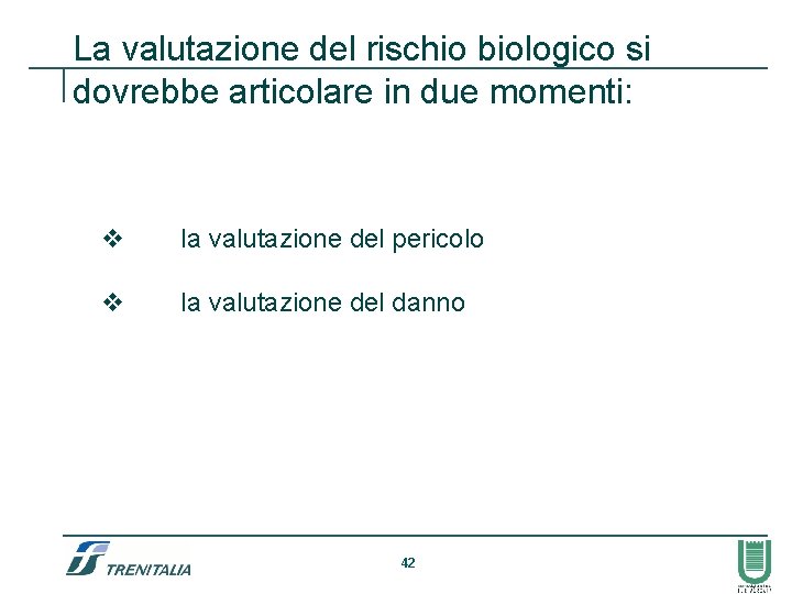 La valutazione del rischio biologico si dovrebbe articolare in due momenti: v la valutazione