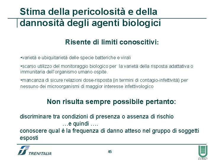 Stima della pericolosità e della dannosità degli agenti biologici Risente di limiti conoscitivi: •