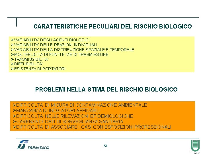 CARATTERISTICHE PECULIARI DEL RISCHIO BIOLOGICO ØVARIABILITA’ DEGLI AGENTI BIOLOGICI ØVARIABILITA’ DELLE REAZIONI INDIVIDUALI ØVARIABILITA’