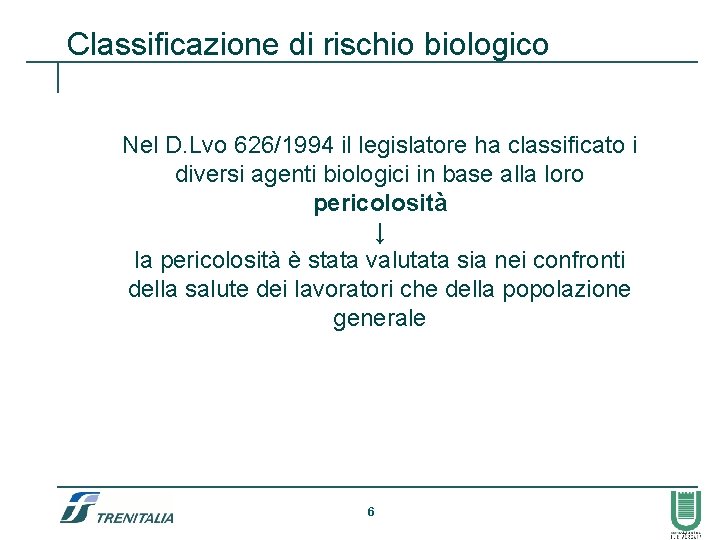 Classificazione di rischio biologico Nel D. Lvo 626/1994 il legislatore ha classificato i diversi