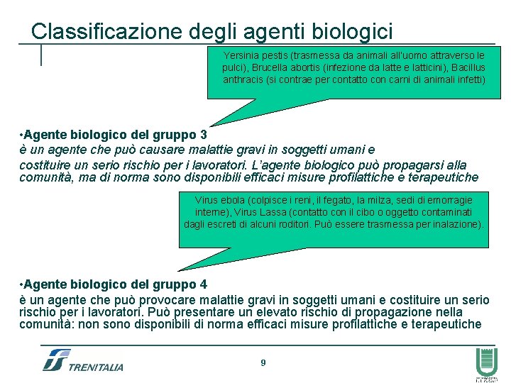 Classificazione degli agenti biologici Yersinia pestis (trasmessa da animali all’uomo attraverso le pulci), Brucella