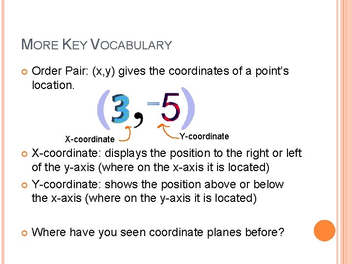MORE KEY VOCABULARY Order Pair: (x, y) gives the coordinates of a point’s location.