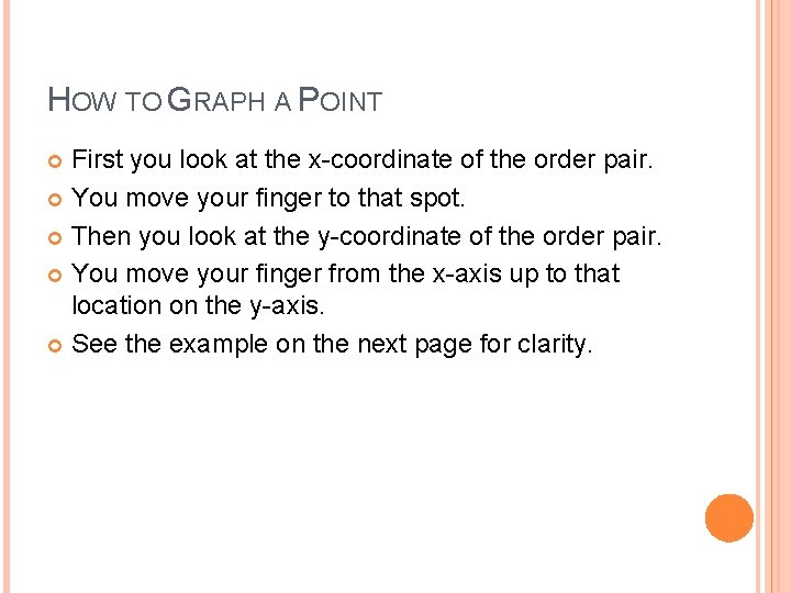HOW TO GRAPH A POINT First you look at the x-coordinate of the order