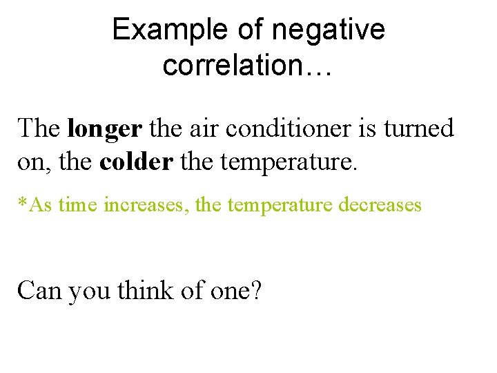 Example of negative correlation… The longer the air conditioner is turned on, the colder