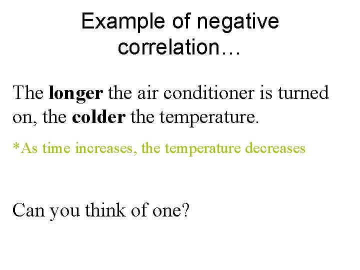 Example of negative correlation… The longer the air conditioner is turned on, the colder Example of negative correlation… The longer the air conditioner is turned on, the colder