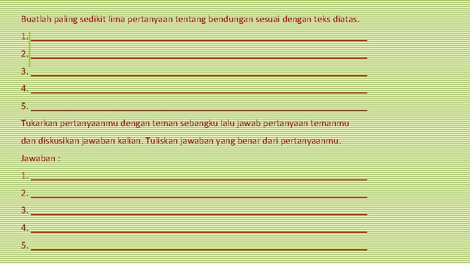 Buatlah paling sedikit lima pertanyaan tentang bendungan sesuai dengan teks diatas. 1. ___________________________________ 2.