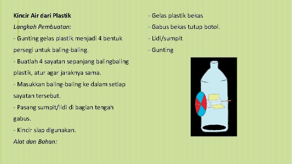 Kincir Air dari Plastik - Gelas plastik bekas Langkah Pembuatan: - Gabus bekas tutup