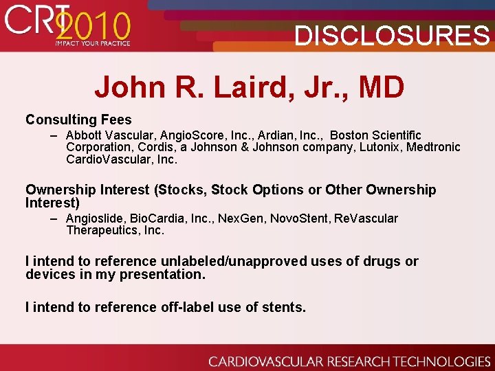 DISCLOSURES John R. Laird, Jr. , MD Consulting Fees – Abbott Vascular, Angio. Score,