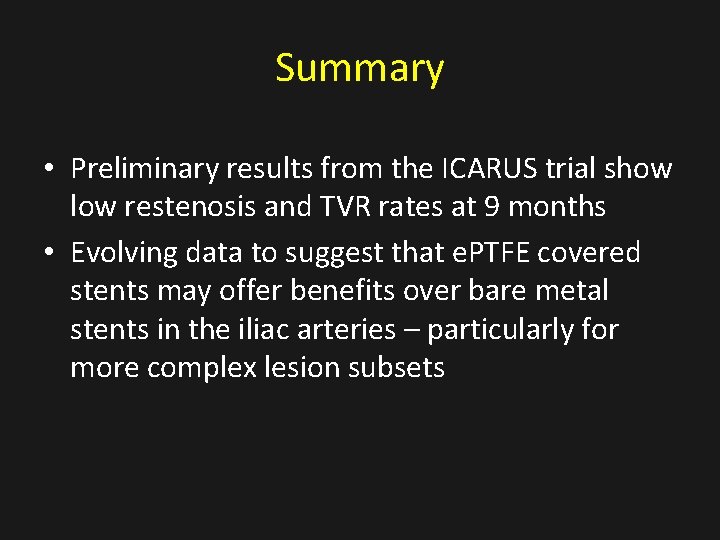 Summary • Preliminary results from the ICARUS trial show low restenosis and TVR rates