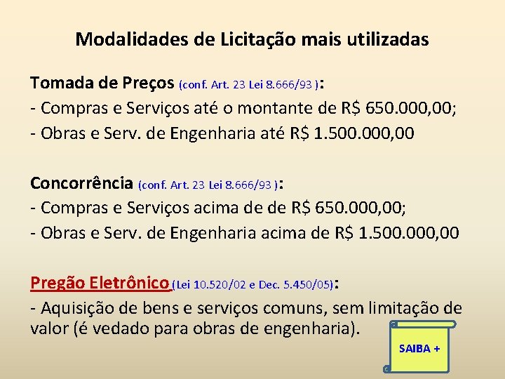 Modalidades de Licitação mais utilizadas Tomada de Preços (conf. Art. 23 Lei 8. 666/93