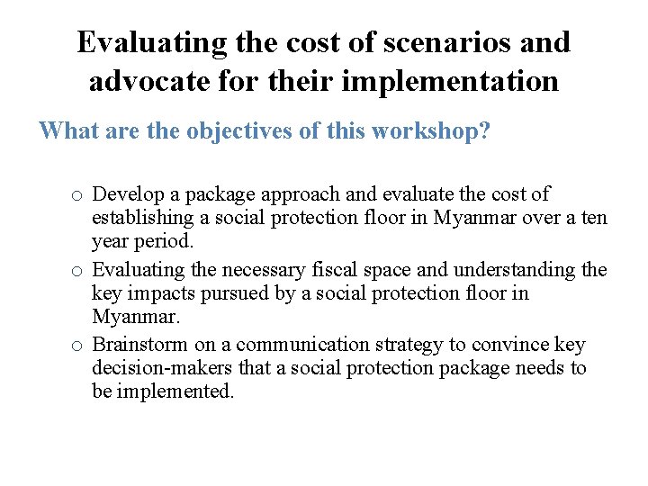 Evaluating the cost of scenarios and advocate for their implementation What are the objectives