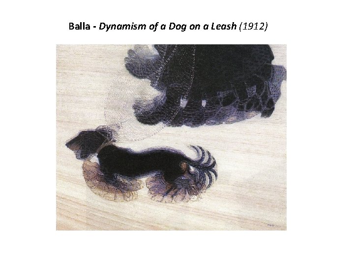 Balla - Dynamism of a Dog on a Leash (1912) 