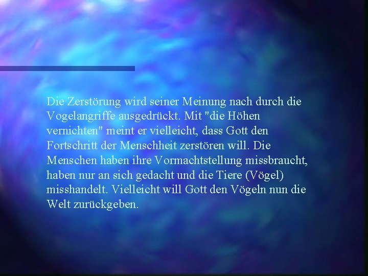 Die Zerstörung wird seiner Meinung nach durch die Vogelangriffe ausgedrückt. Mit "die Höhen vernichten"