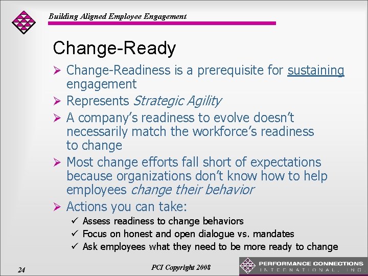Building Aligned Employee Engagement Change-Ready Ø Change-Readiness is a prerequisite for sustaining Ø Ø