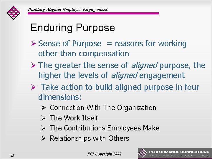 Building Aligned Employee Engagement Enduring Purpose Ø Sense of Purpose = reasons for working