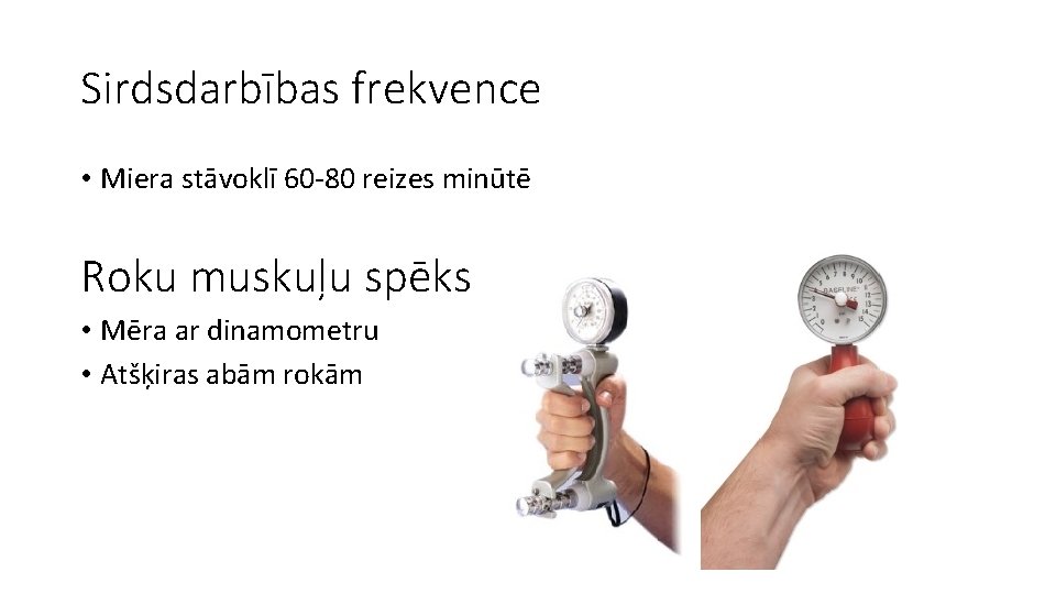 Sirdsdarbības frekvence • Miera stāvoklī 60 -80 reizes minūtē Roku muskuļu spēks • Mēra