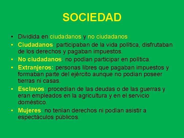 SOCIEDAD • Dividida en ciudadanos y no ciudadanos • Ciudadanos: participaban de la vida