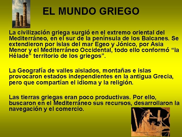 EL MUNDO GRIEGO • La civilización griega surgió en el extremo oriental del Mediterráneo,