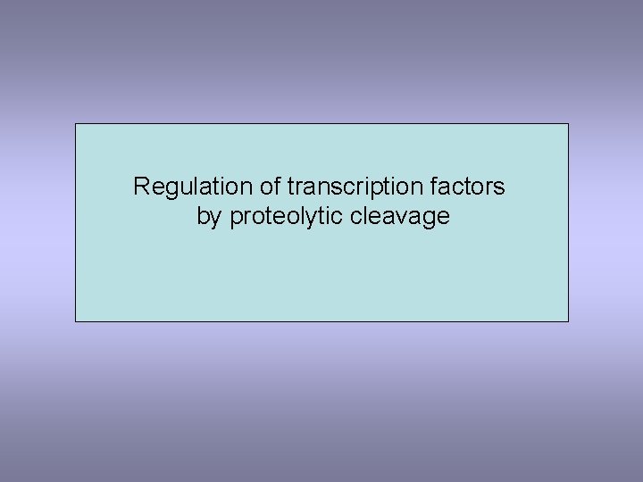 Regulation of transcription factors by proteolytic cleavage 