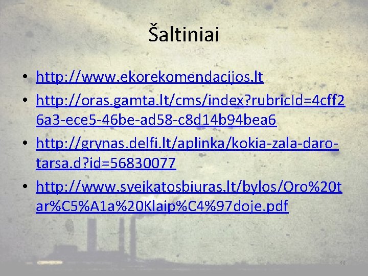 Šaltiniai • http: //www. ekorekomendacijos. lt • http: //oras. gamta. lt/cms/index? rubric. Id=4 cff