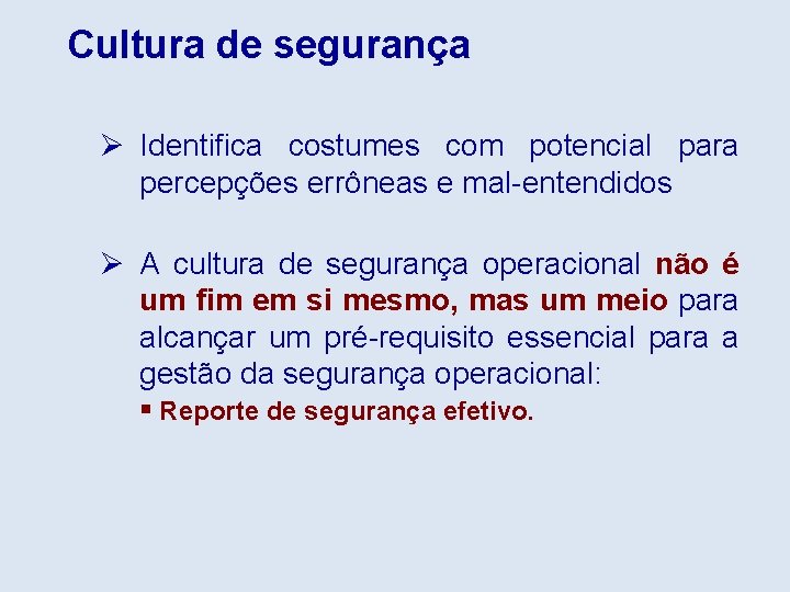 Cultura de segurança Ø Identifica costumes com potencial para percepções errôneas e mal-entendidos Ø