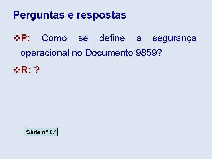 Perguntas e respostas v. P: Como se define a segurança operacional no Documento 9859?