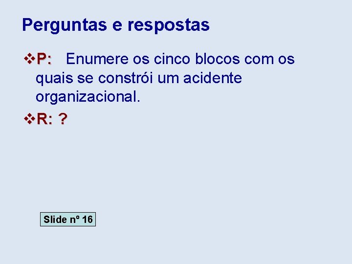 Perguntas e respostas v. P: Enumere os cinco blocos com os quais se constrói