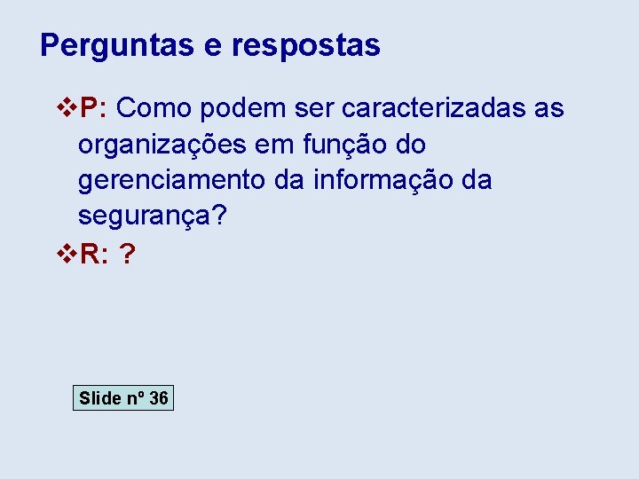 Perguntas e respostas v. P: Como podem ser caracterizadas as organizações em função do