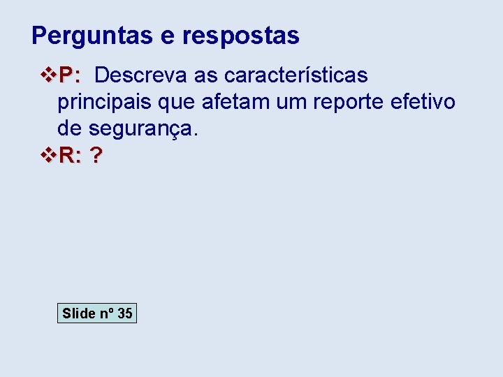 Perguntas e respostas v. P: Descreva as características principais que afetam um reporte efetivo