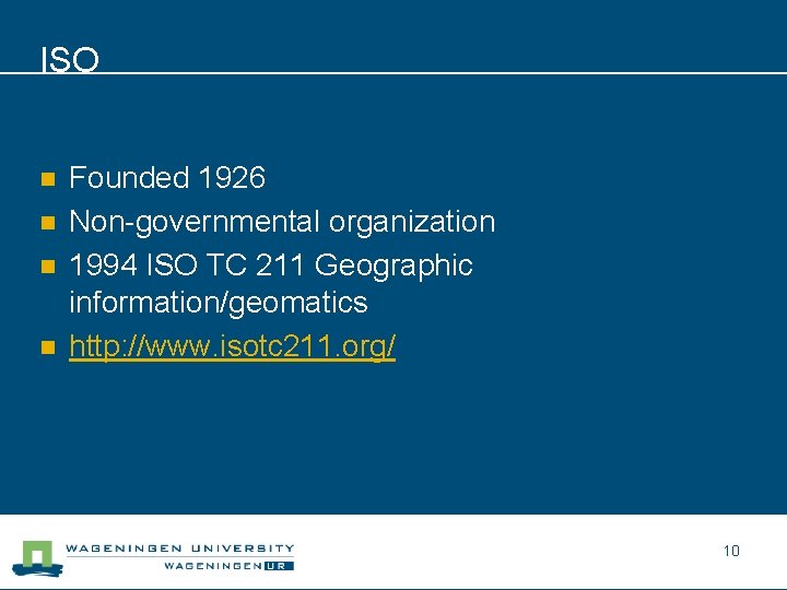 ISO n n Founded 1926 Non-governmental organization 1994 ISO TC 211 Geographic information/geomatics http: