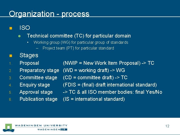 Organization - process n ISO l Technical committee (TC) for particular domain • Working