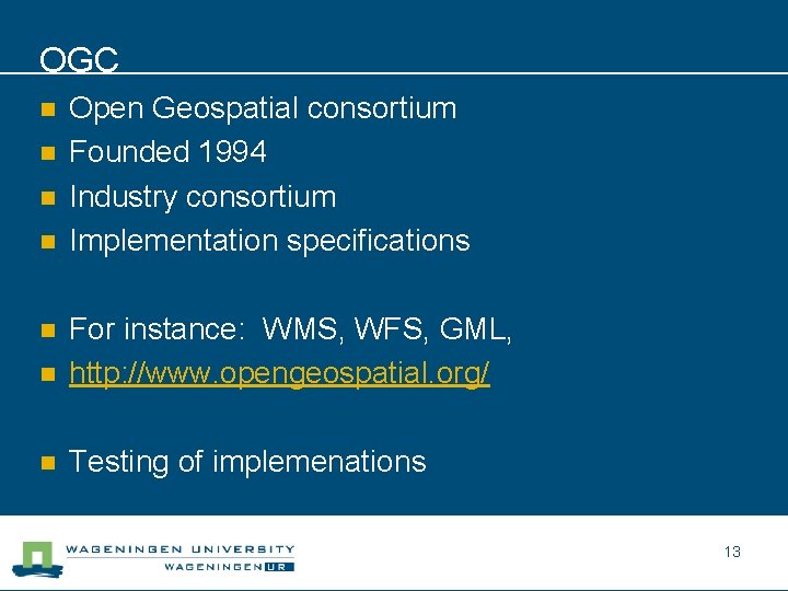 OGC n n Open Geospatial consortium Founded 1994 Industry consortium Implementation specifications n For