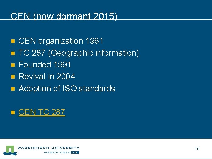 CEN (now dormant 2015) n CEN organization 1961 TC 287 (Geographic information) Founded 1991