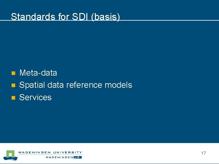 Standards for SDI (basis) n n n Meta-data Spatial data reference models Services 17