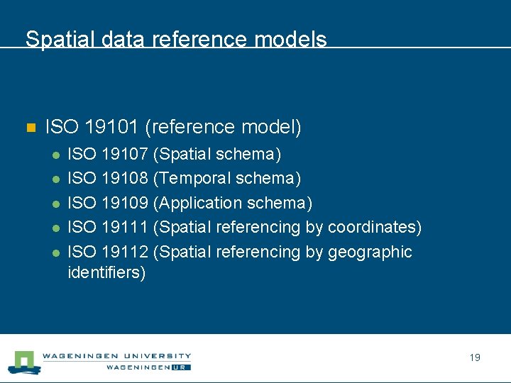 Spatial data reference models n ISO 19101 (reference model) l l l ISO 19107
